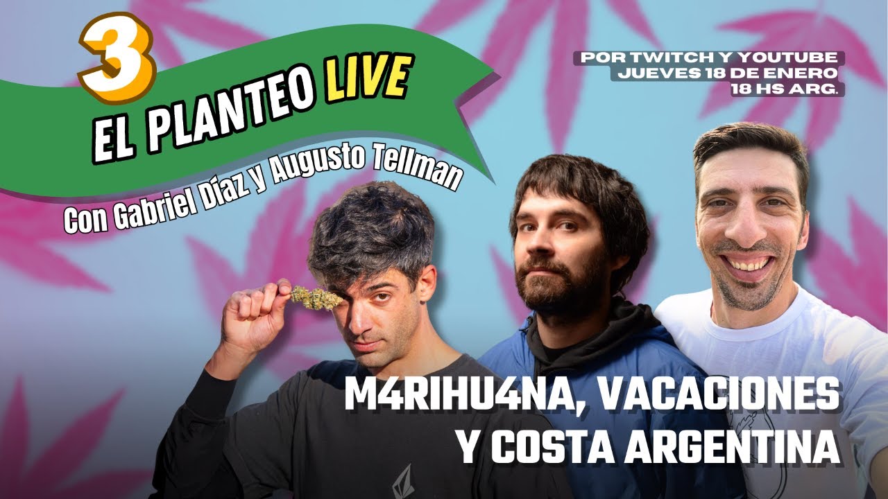Marihuana, Vacaciones y Costa Argentina con Augusto Tellman y Gabriel D&iacute;az - El Planteo Live #3