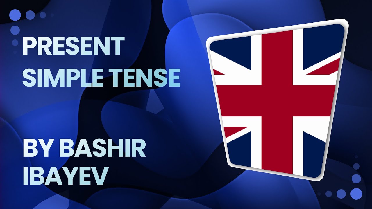 Present Simple Tense | İndiki Sadə Zaman Qayda İzahı | İngilis Dili | Bəşir İbayev