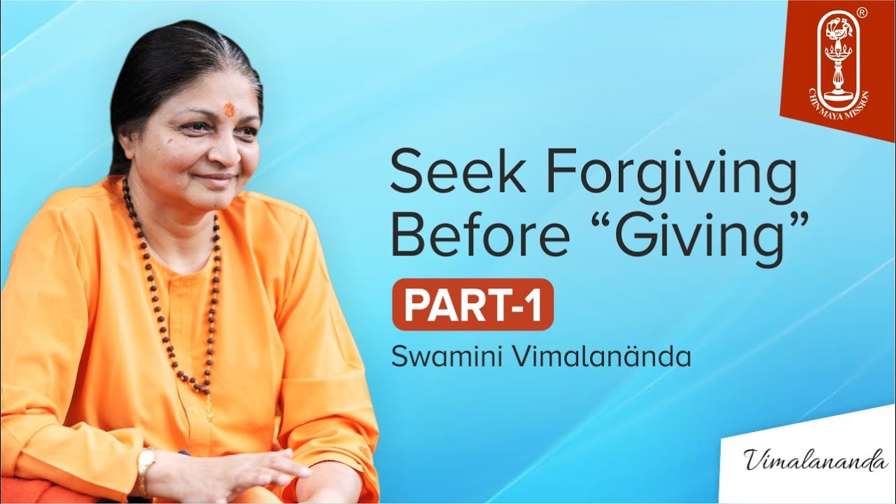 Loving, Giving and Forgiving Part-1 Swamini Vimalananda Seek Forgiving Before Giving
