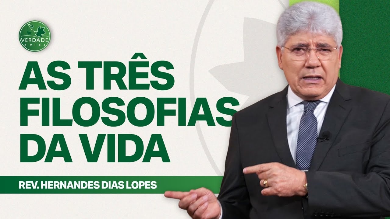 DESCUBRA QUAIS S&Atilde;O AS TR&Ecirc;S FILOSOFIAS DA VIDA - Hernandes Dias Lopes