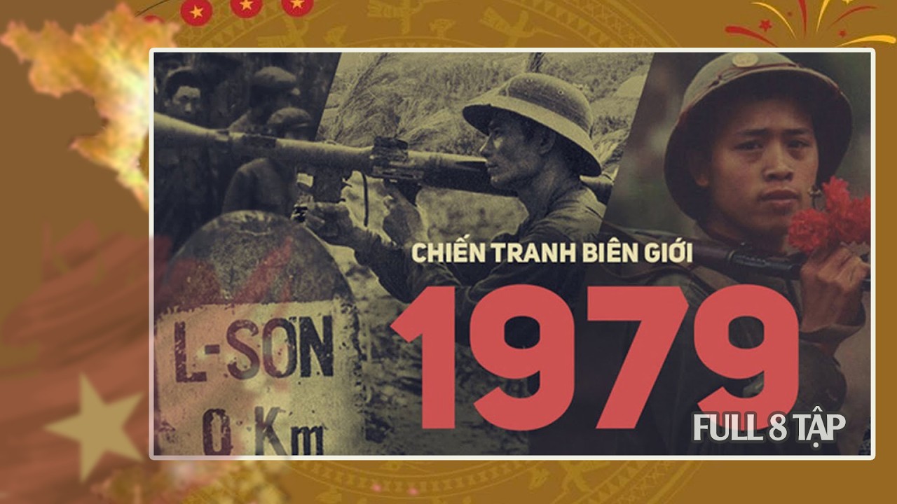 Chiến tranh Biên giới 1979: Toàn bộ series 8 tập | Bản đầy đủ 120 phút