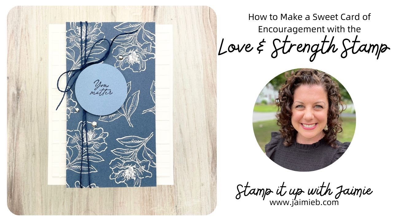 How to Make a Card of Encouragement Using the Love & Strength Stamp