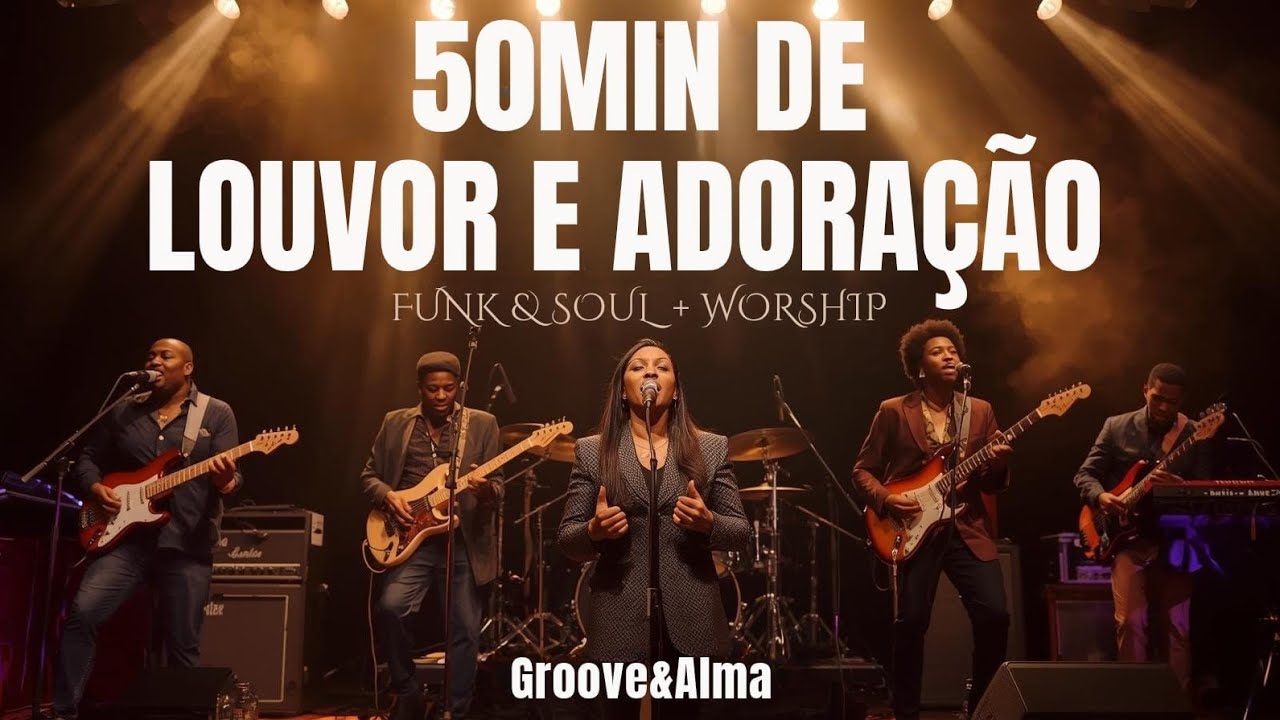 🔥 50MIN DE MUITO LOUVOR E ADORAÇÃO | Versões Groove & Alma