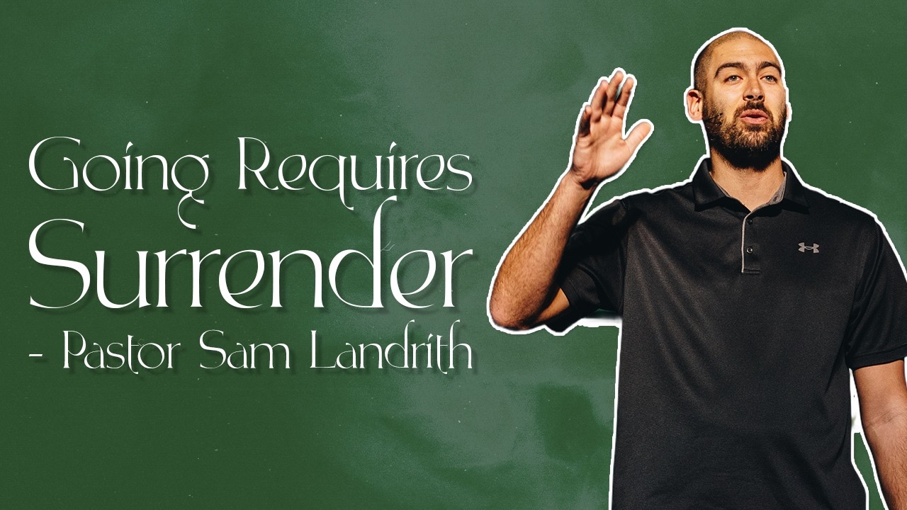 Going Requires Surrender | Pastor Sam Landrith