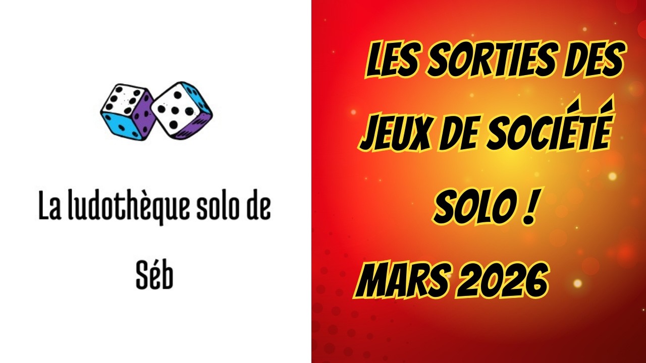 Les sorties des jeux de société solo ! Mars 2026