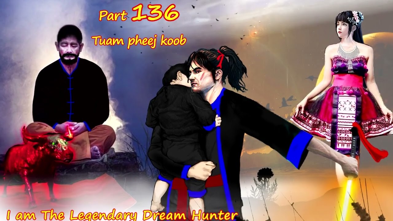 Tuam Pheej Koob The Legendary Dream Hunter ( Part 136 )  05/16/2022