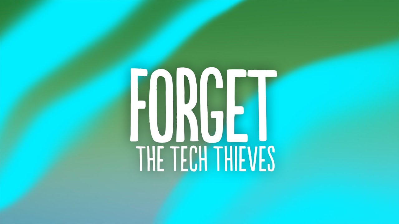 The Tech Thieves - Forget (Lyrics)