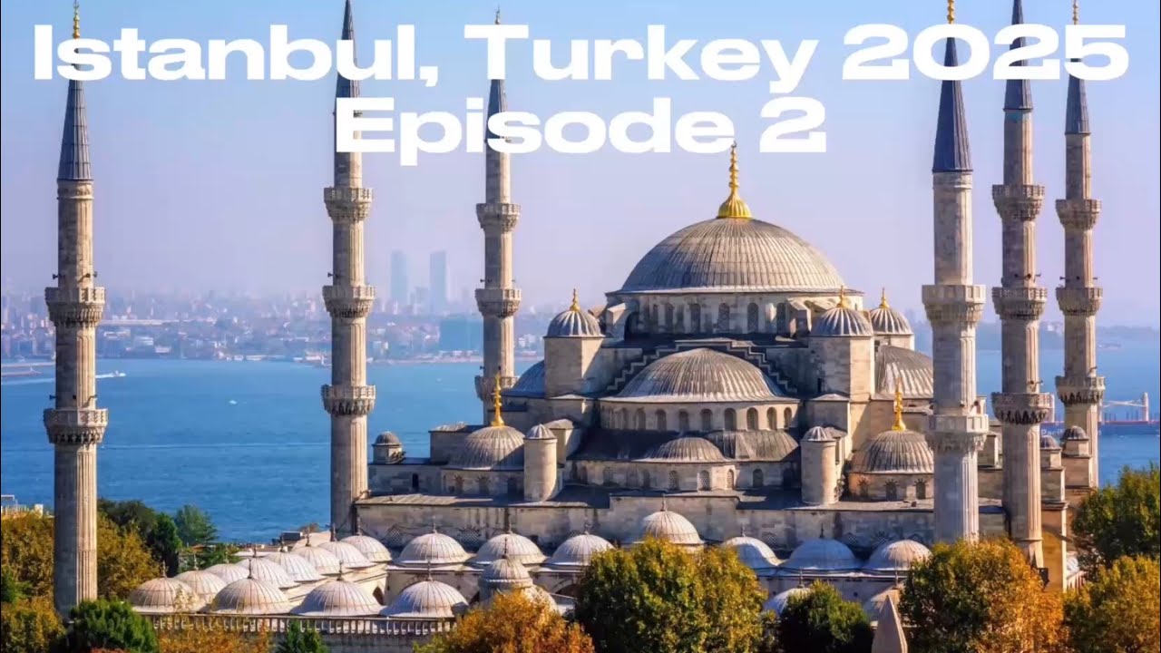 Istanbul, Turkey 2025 Episode 2