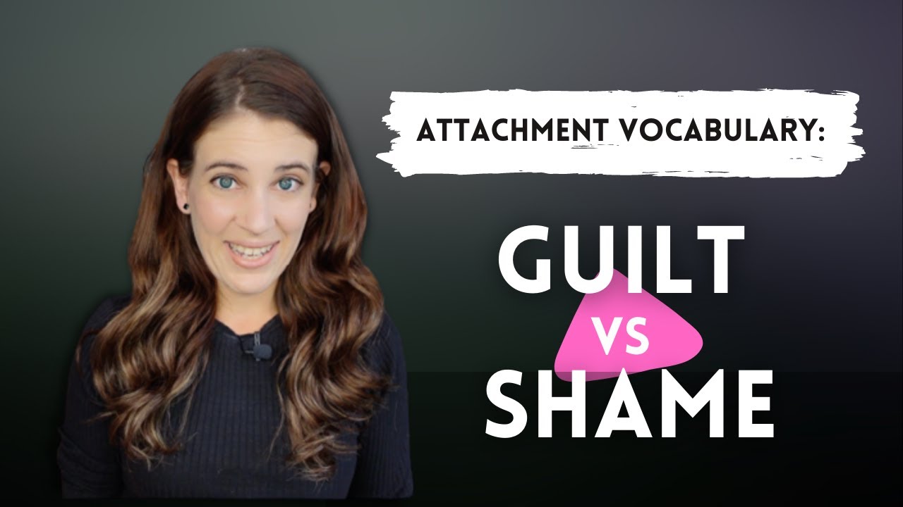Attachment Vocabulary: Guilt Vs Shame
