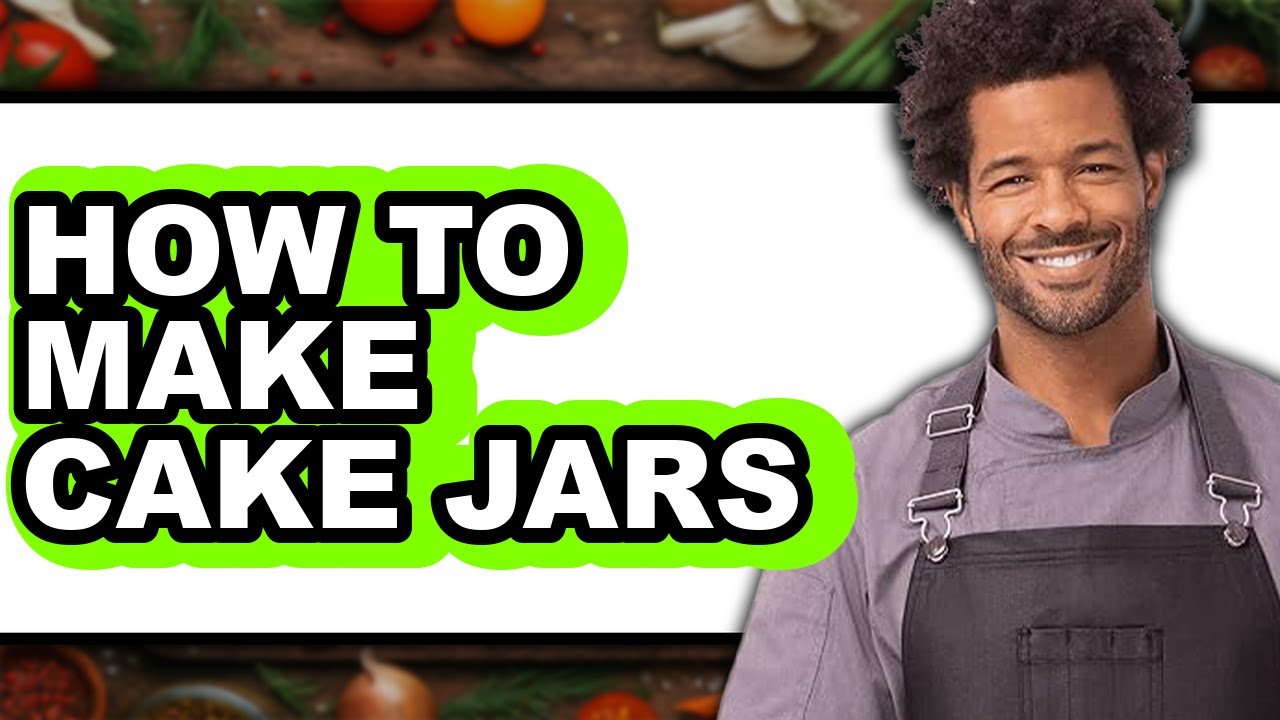 How To Make Cake Jars - Easy Guide
