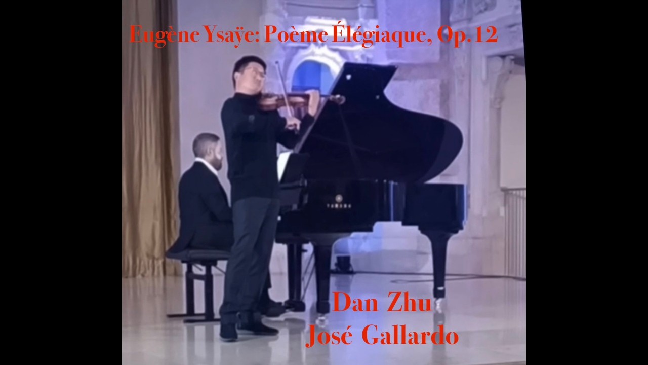 Eugène Ysaÿe: Poème élégiaque, Op.12 - Dan Zhu, José Gallardo