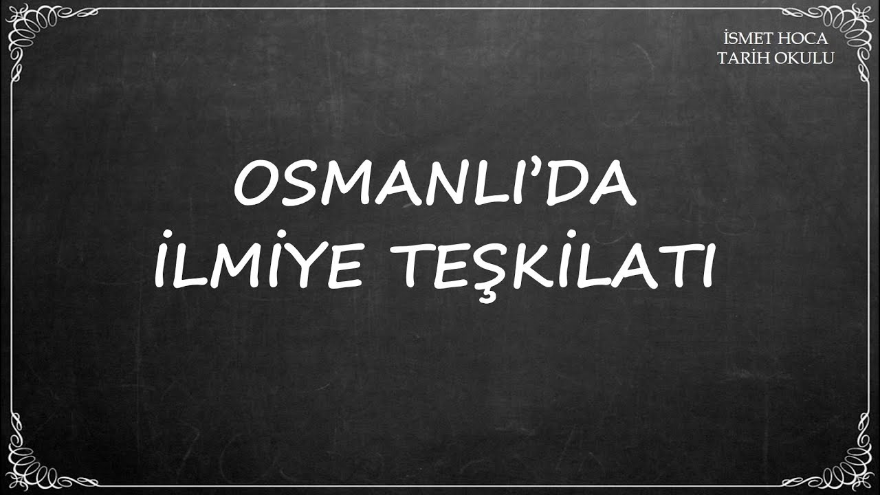 47. DERS: OSMANLI'DA İLMİYE TEŞKİLATI