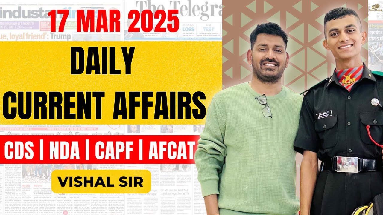 17 𝑴𝒂𝒓𝒄𝒉 2025 - Daily Current Affairs by Vishal Sir | NDA, CDS, CAPF, AFCAT, UPSC & Defence Exam