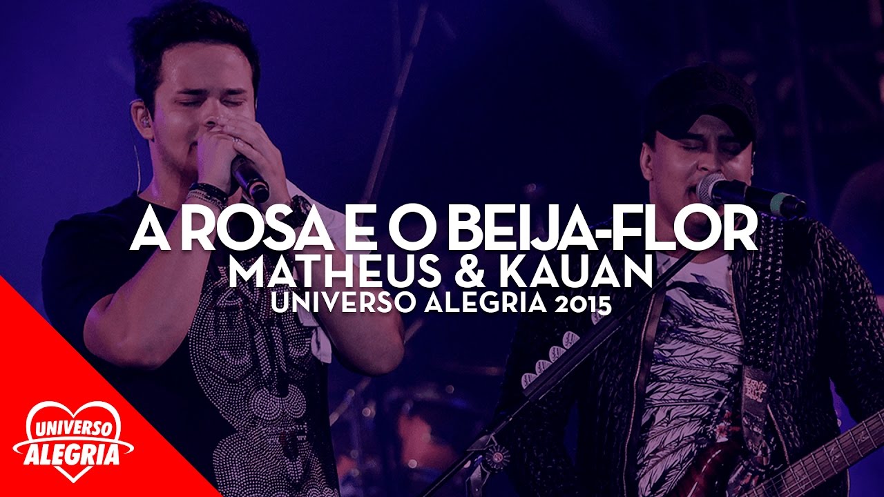 Matheus & Kauan - A Rosa e o beija-flor (Universo Alegria 2015)