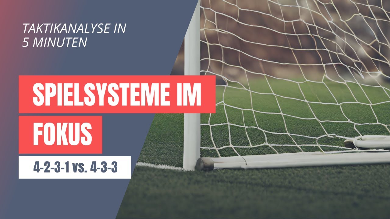 Taktikanalyse in 5 Minuten - Spielsysteme im Fokus: 4-2-3-1 vs. 4-3-3