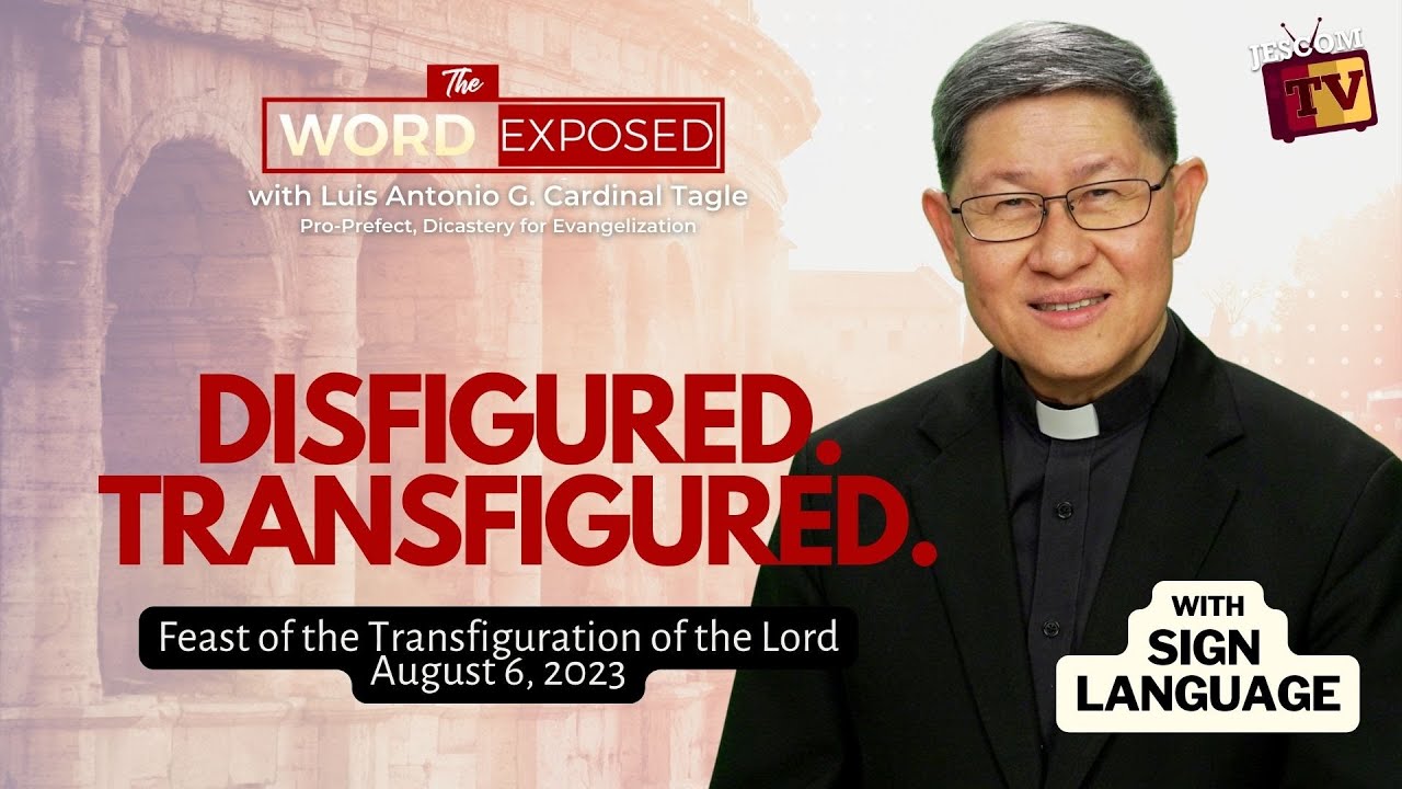 DISFIGURED. TRANSFIGURED | The Word Exposed with Cardinal Tagle (August 6, 2023) with Sign Language