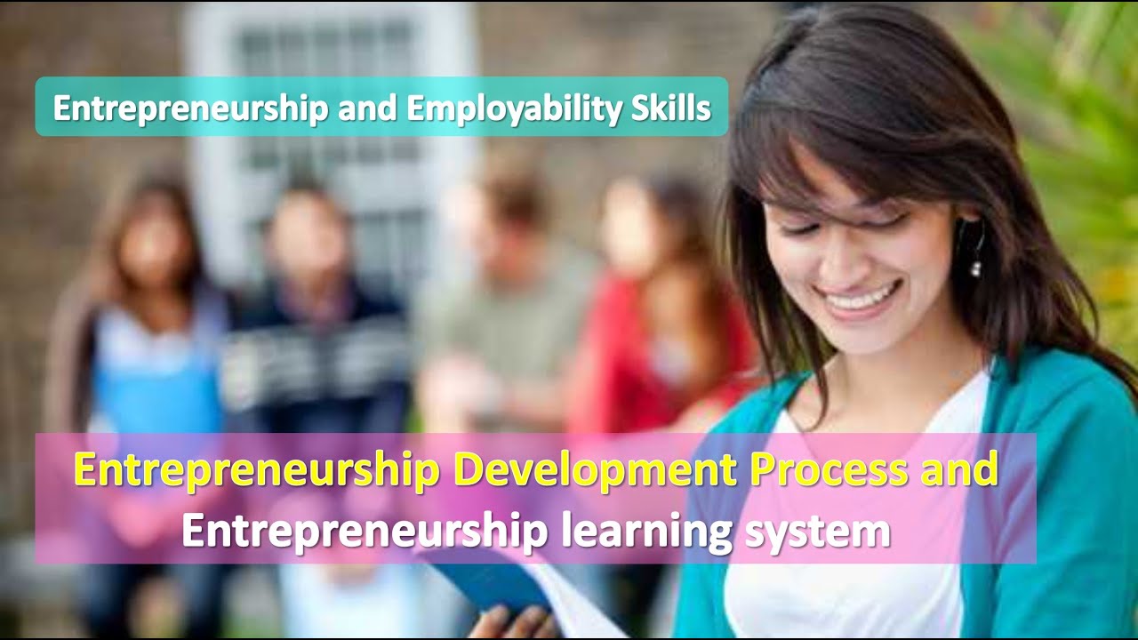 Entrepreneurship Development Process and Entrepreneurship learning system with Case Study