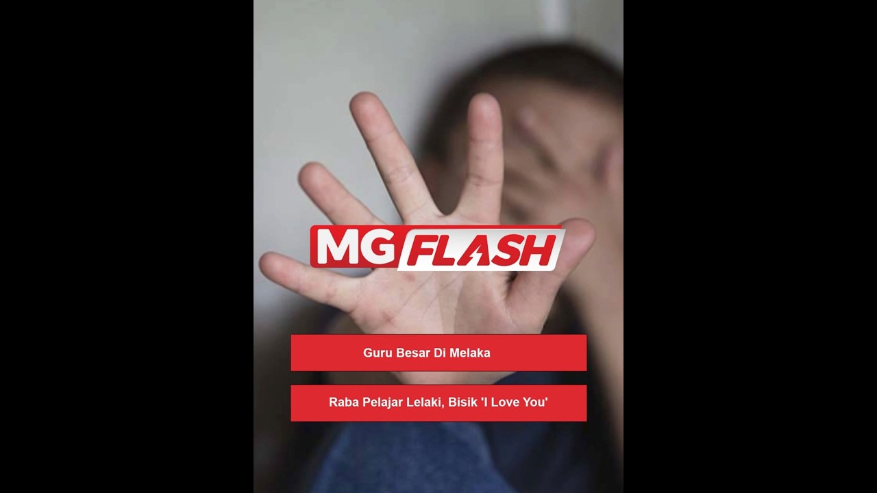 Guru Besar Di Melaka Raba Pelajar Lelaki, Bisik 'I Love You' #MGFlash