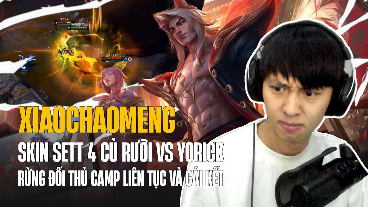 (Vietsub) XIAOCHAOMENG QUẨY SKIN SETT 4 CỦ RƯỠI ĐỐI ĐẦU YORICK RỪNG ĐỐI THỦ CAMP LIÊN TỤC VÀ CÁI KẾT