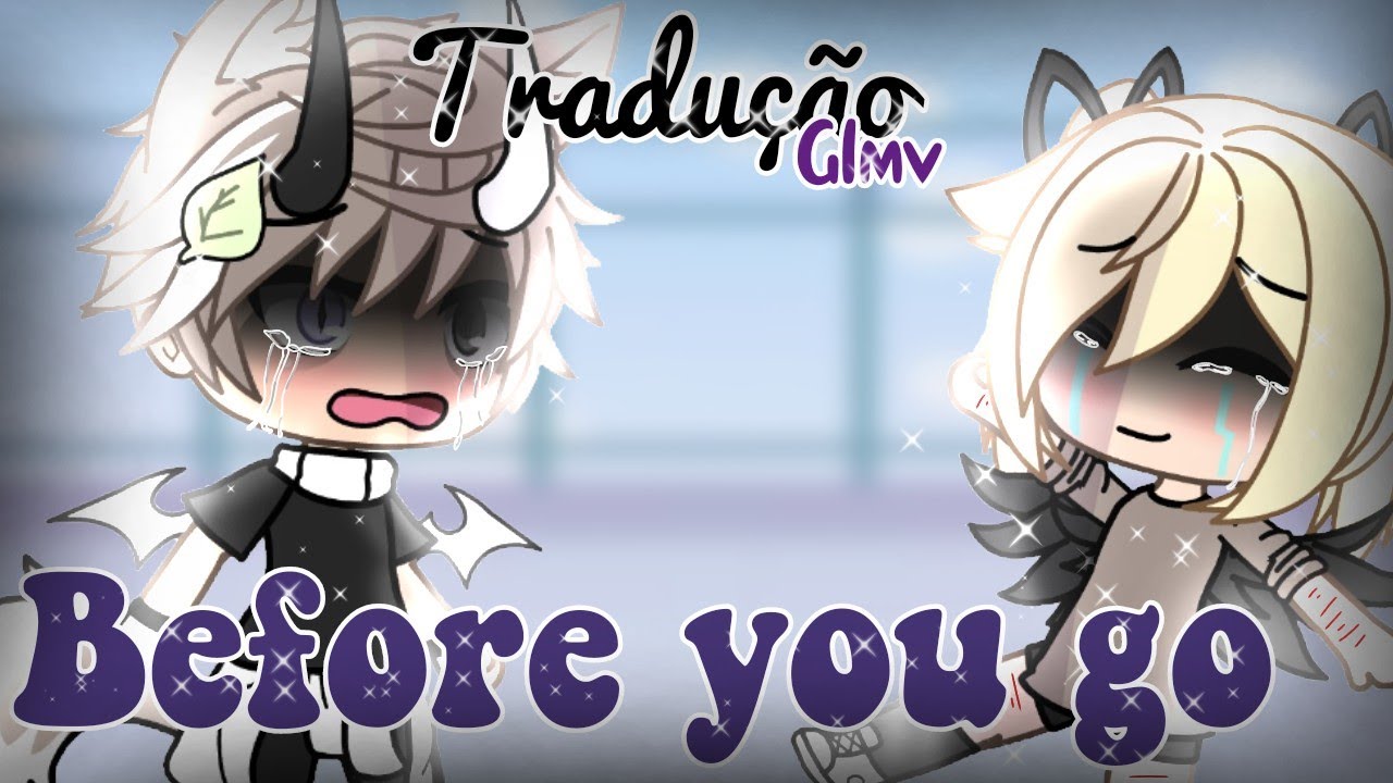 Before you go /Tradução •Glmv•