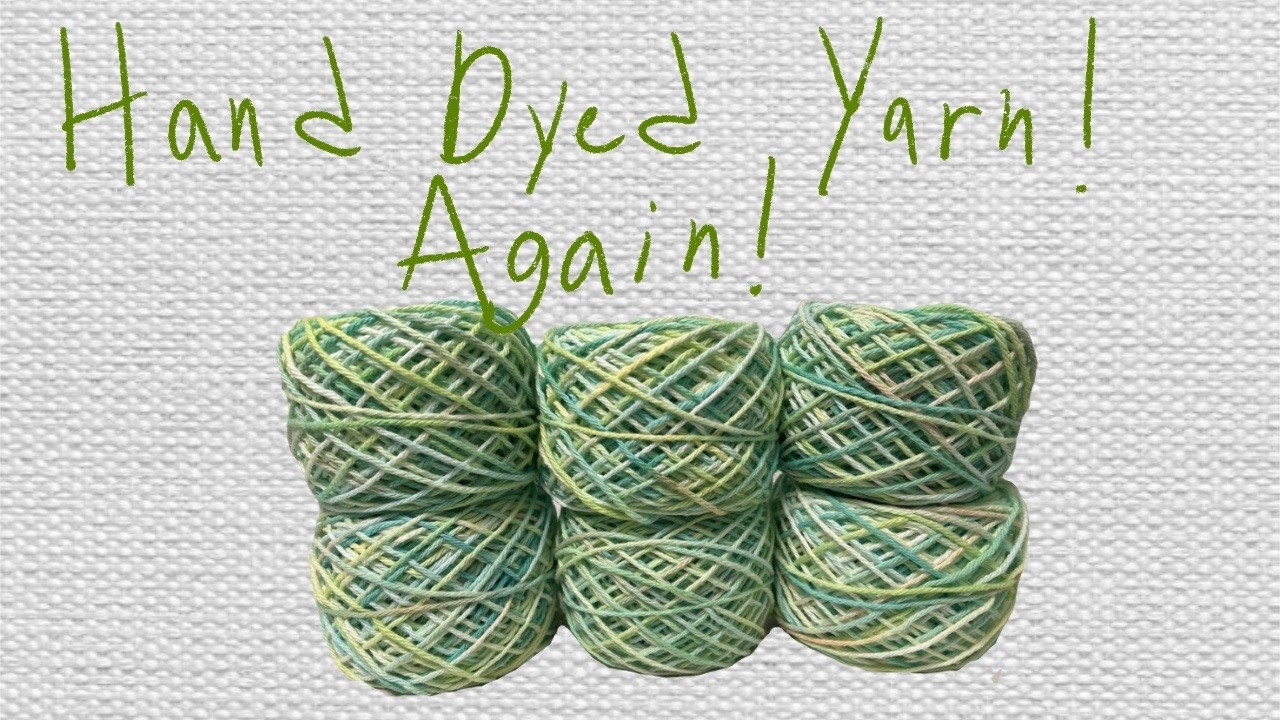 Hand Dyed Yarn! Again!