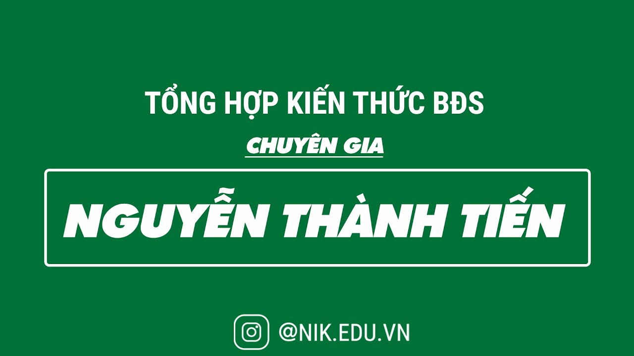 TỔNG HỢP KIẾN THỨC BĐS CHO NGƯỜI MỚI VÀO NGHỀ - CHUYÊN GIA: NGUYỄN THÀNH TIẾN