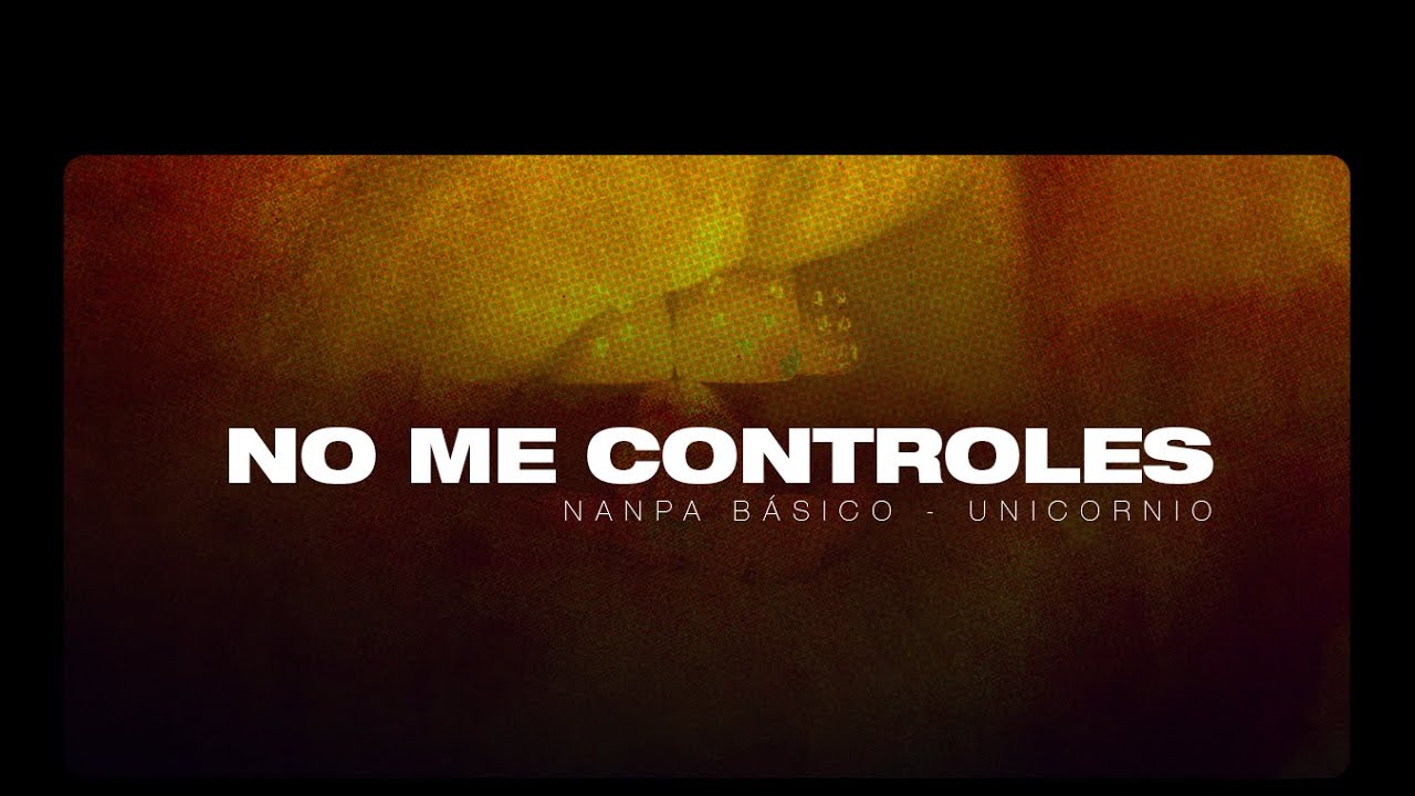Nanpa Básico - No Me Controles (Concept Videolyric)