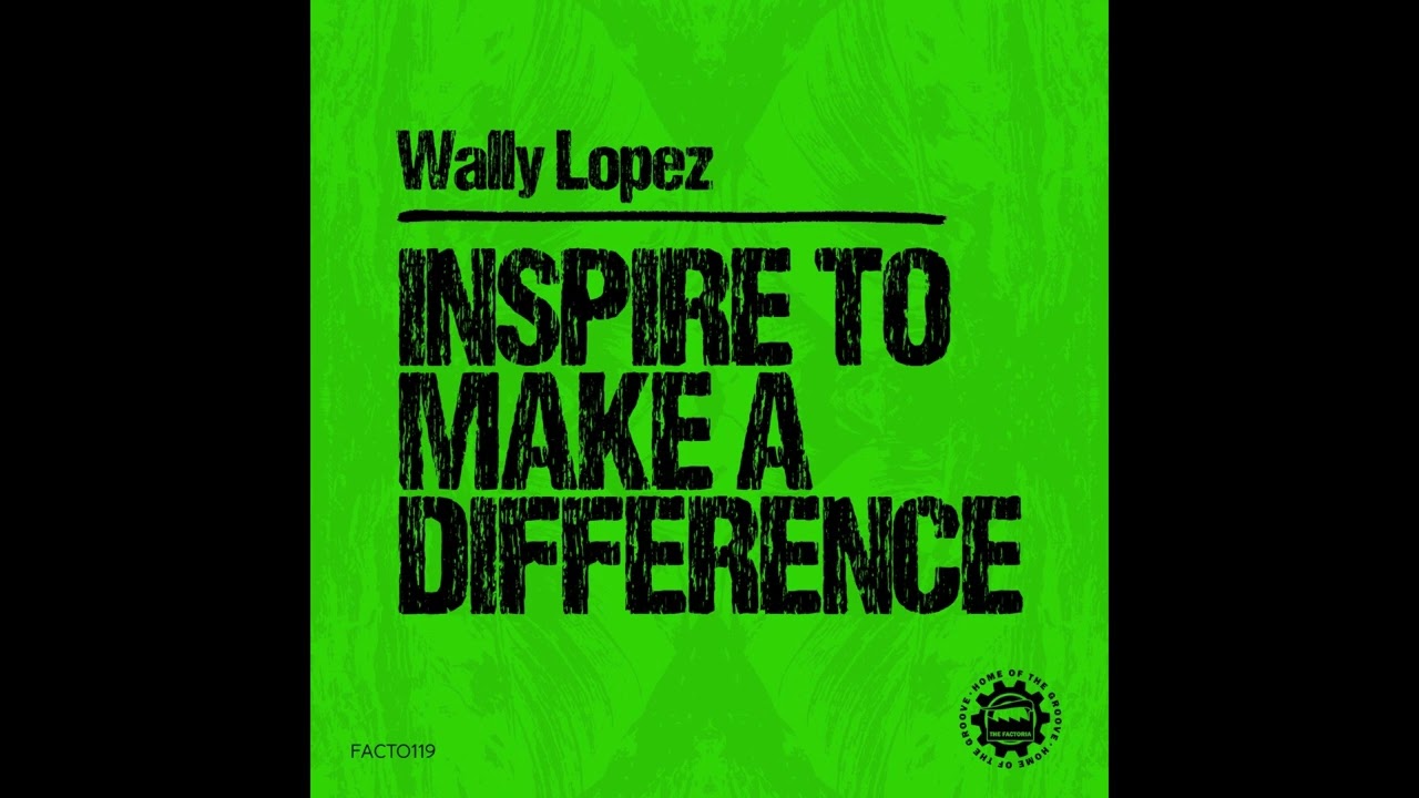 Wally Lopez - Inspire to Make a Difference (Original Mix)