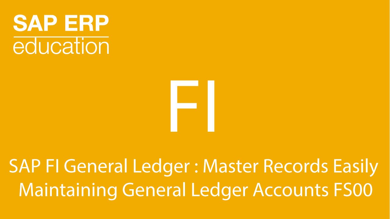 SAP FI General Ledger : Master Records Easily Maintaining General Ledger Accounts FS00