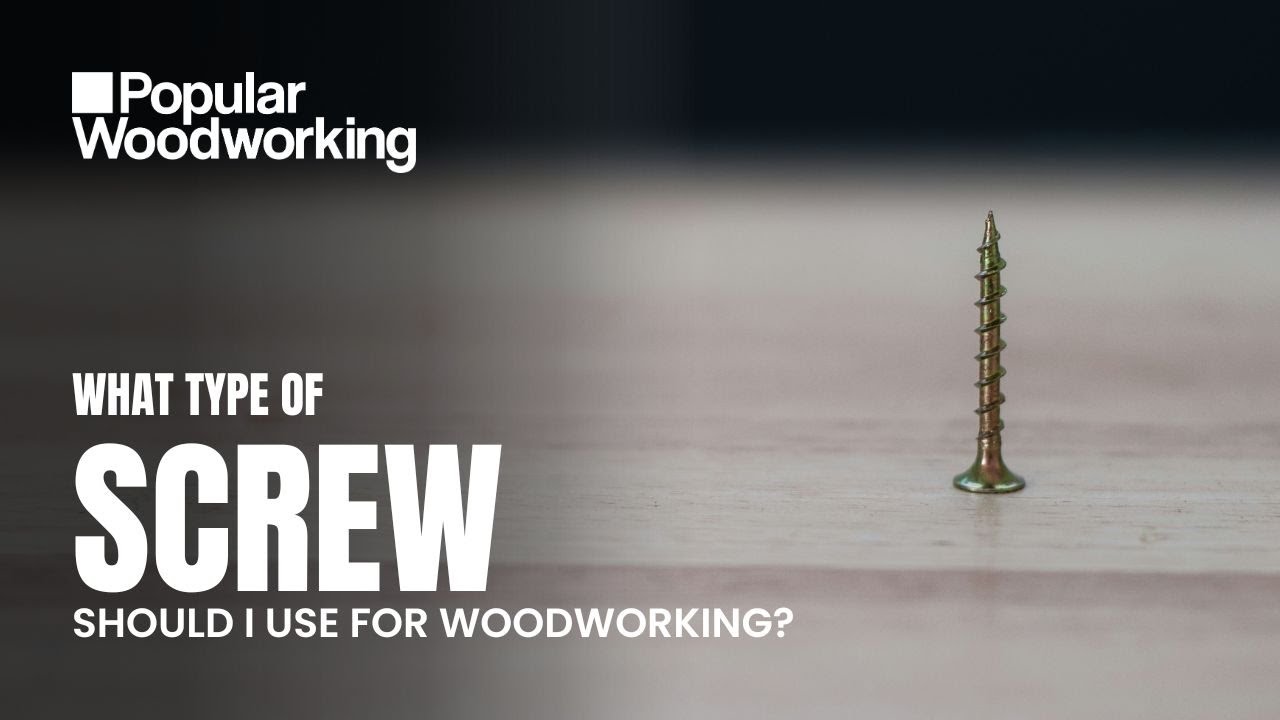 Choosing Screws for Woodworking