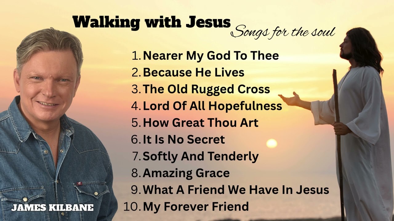 Walking with Jesus, Songs for the Soul   Playlist   James Kilbane