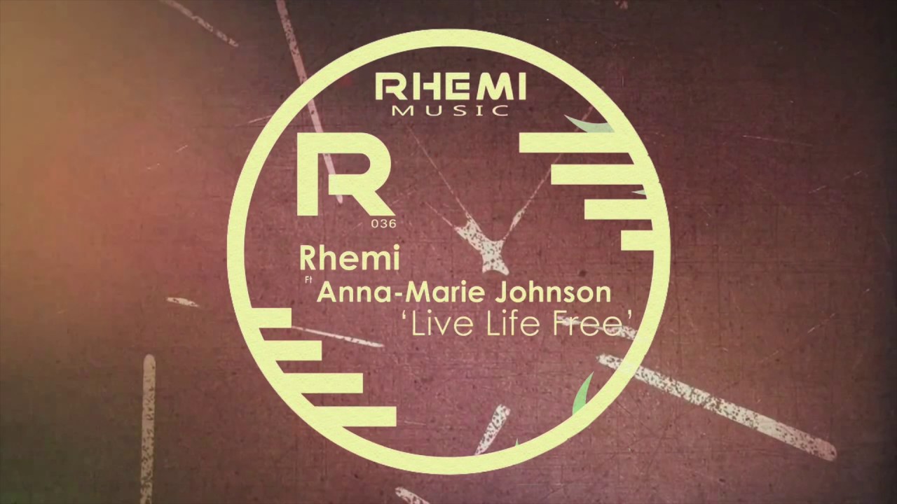 Rhemi, Anna-Marie Johnson - Live Life Free (Original Mix)