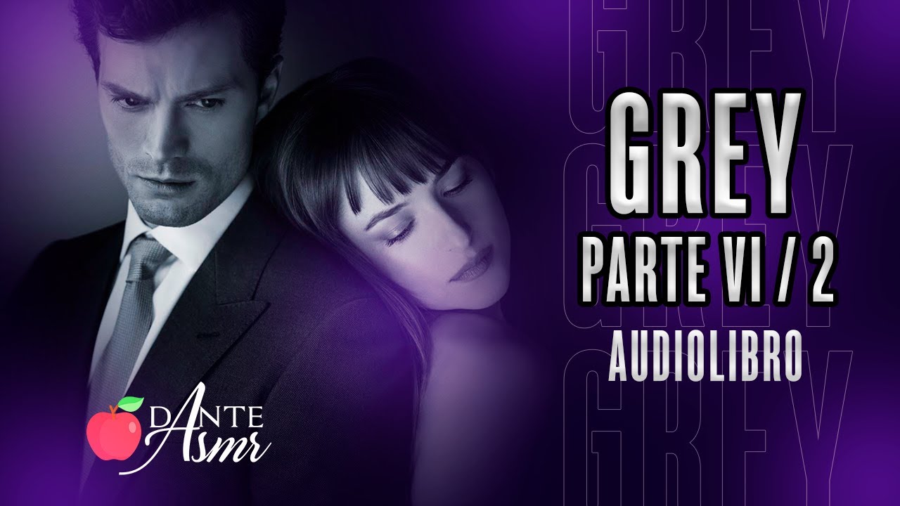 Grey Parte 6.2 / Soft Spoken / Narración /Audiolibro Español 🤵
