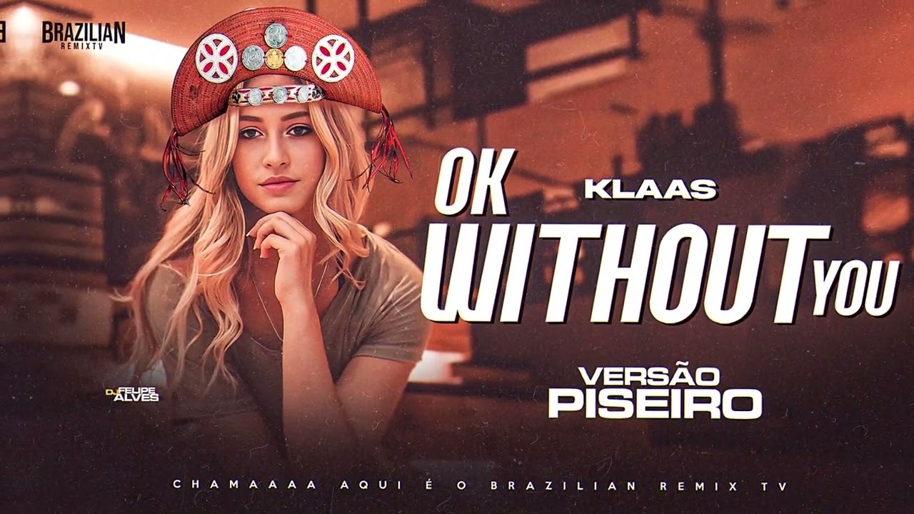 Klaas - Ok Without You - DJ Felipe Alves - VERS&Atilde;O PISEIRO