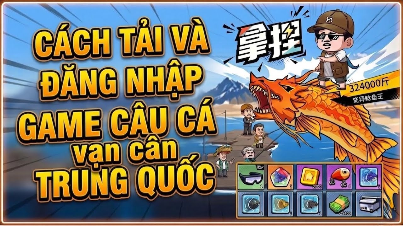 C&aacute;ch tải v&agrave; đăng nhập game c&acirc;u c&aacute; vạn c&acirc;n trung quốc   楚新钓 chi tiết từ A tới Z. 