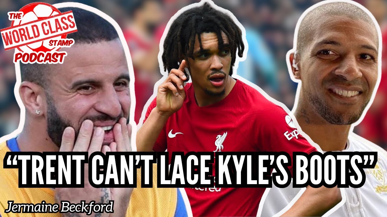 Why TRENT Alexander-Arnold Can&rsquo;t Lace KYLE WALKERS boots! - Jermaine Beckford