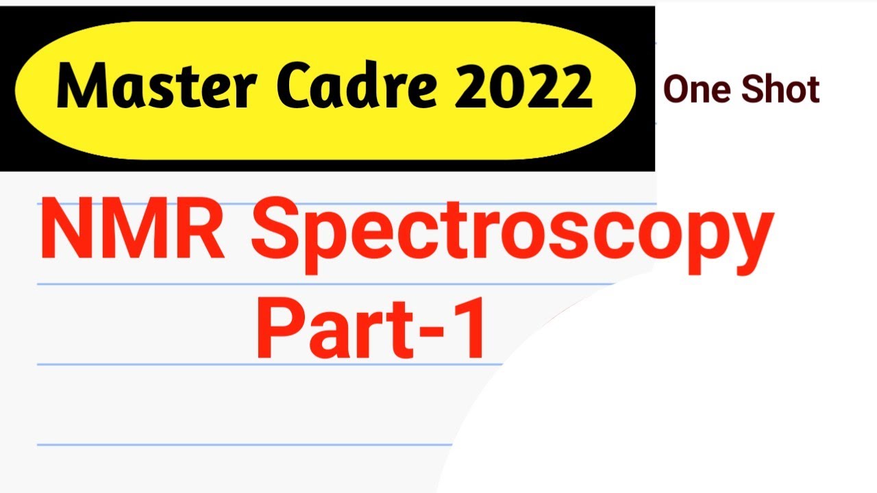 NMR Spectroscopy Part-1 |Master Cadre 2022 |