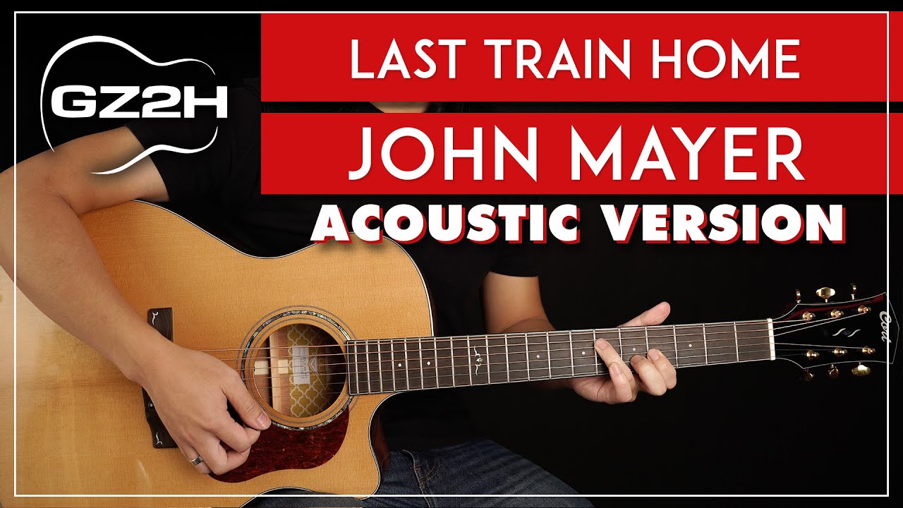 Last Train Home Acoustic Guitar Tutorial John Mayer Live Version Lesson |Strumming + Chords|