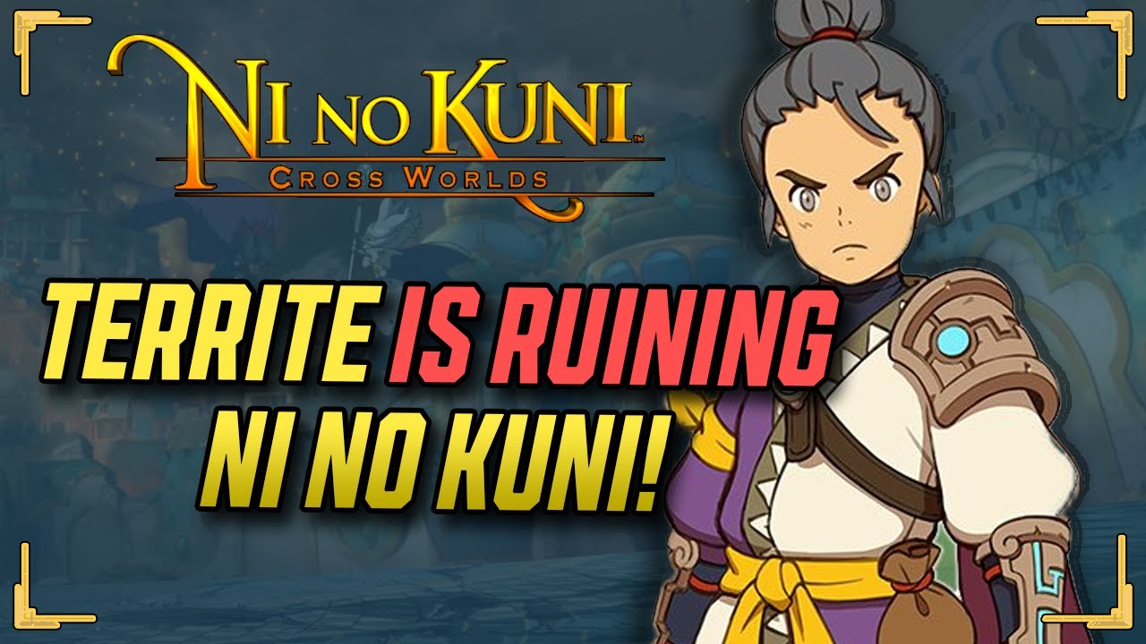 The Territe Problem, Ruining Ni no Kuni Cross Worlds Global!