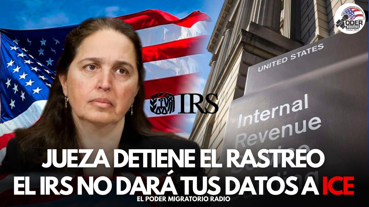 JUEZA FRENA INTERCAMBIO DE DATOS DE CONTRIBUYENTES ENTRE EL IRS Y ICE PARA ARRESTAR A MIGRANTES