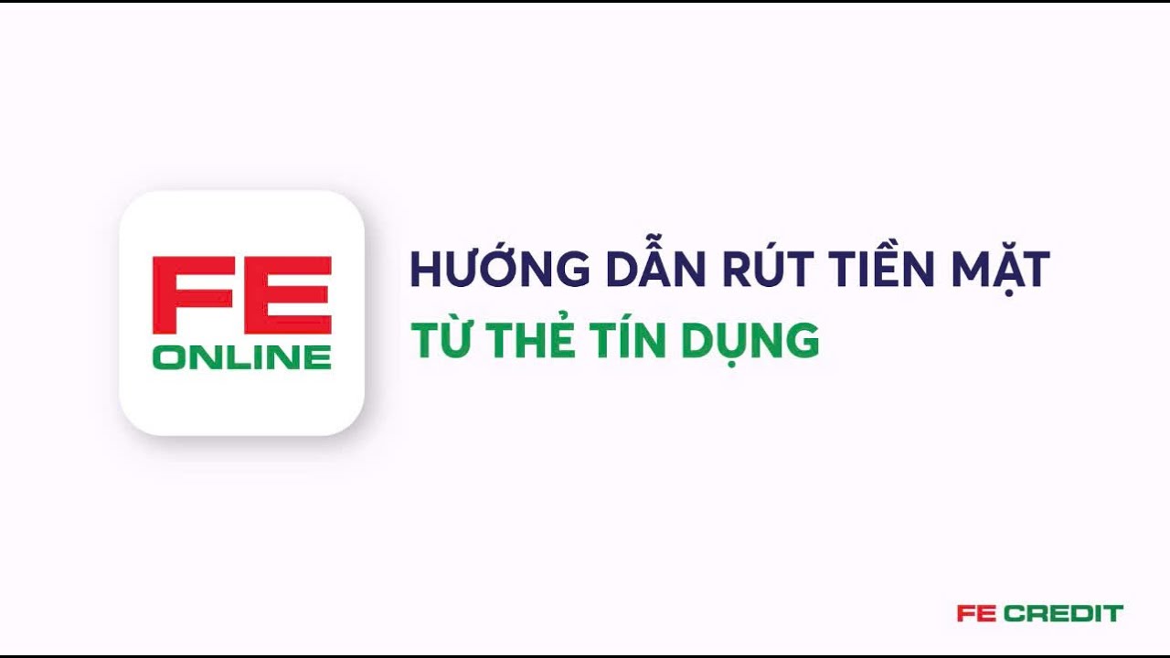 Hướng Dẫn R&uacute;t Tiền Mặt Linh Hoạt Từ Thẻ T&iacute;n Dụng FE CREDIT