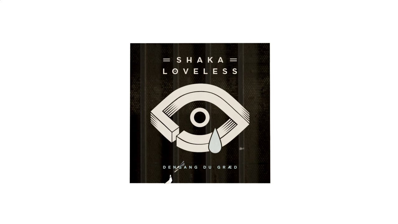 Shaka Loveless - Dengang Du Gr&aelig;d
