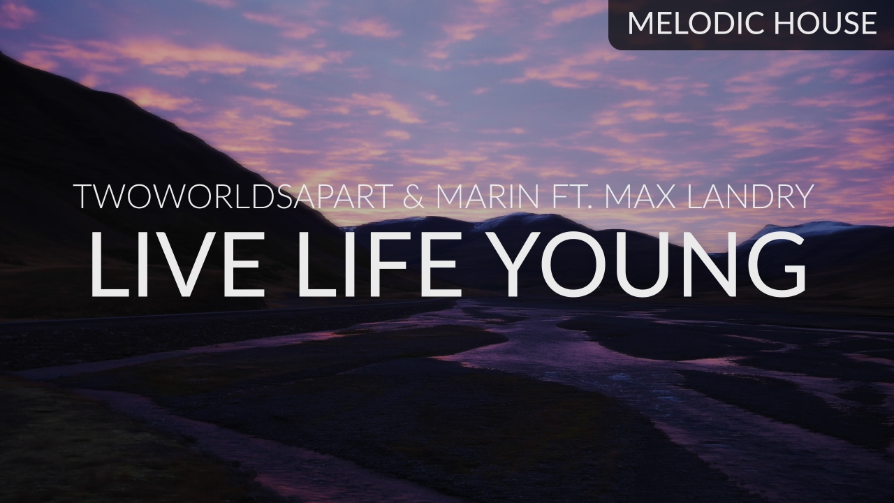 TwoWorldsApart & MARIN ft. Max Landry - Live Life Young