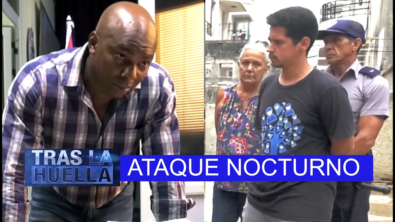 TRAS LA HUELLA: ATAQUE NOCTURNO / POLICIACO CUBANO 🚨