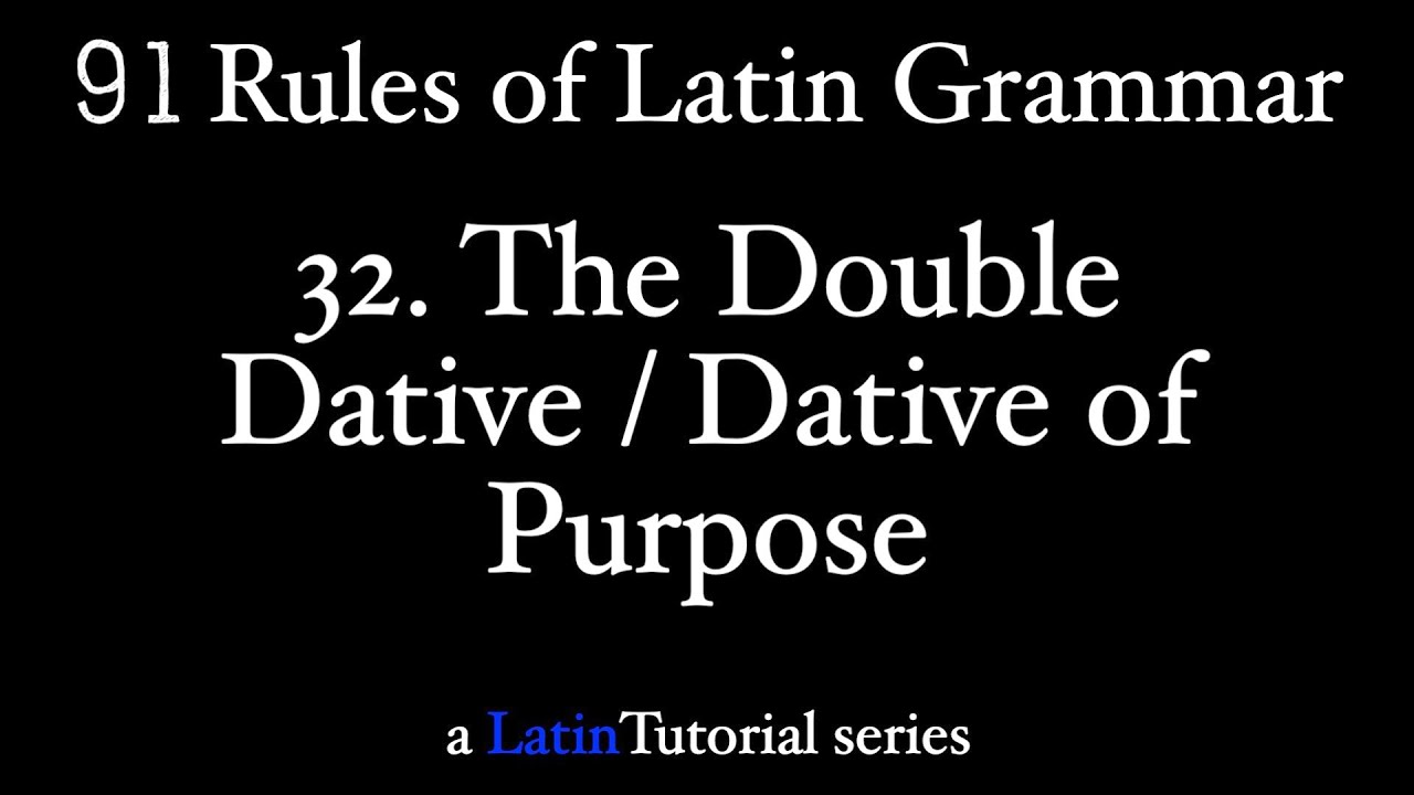 Rule 32: The Double Dative and Dative of Purpose