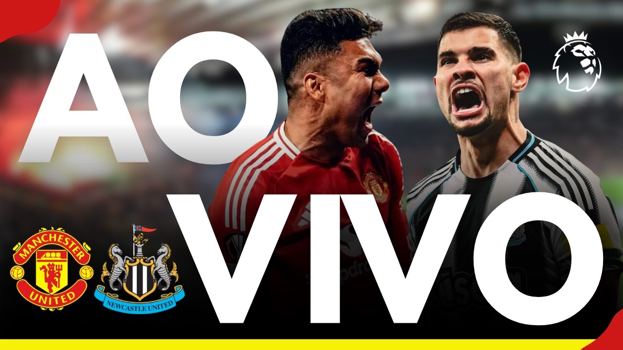 NEWCASTLE X MAN UNITED AO VIVO 🔥 QUEM CAI NA PRESS&Atilde;O HOJE?