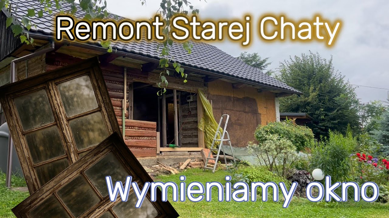 Remont Starej Chaty- wymieniamy okno