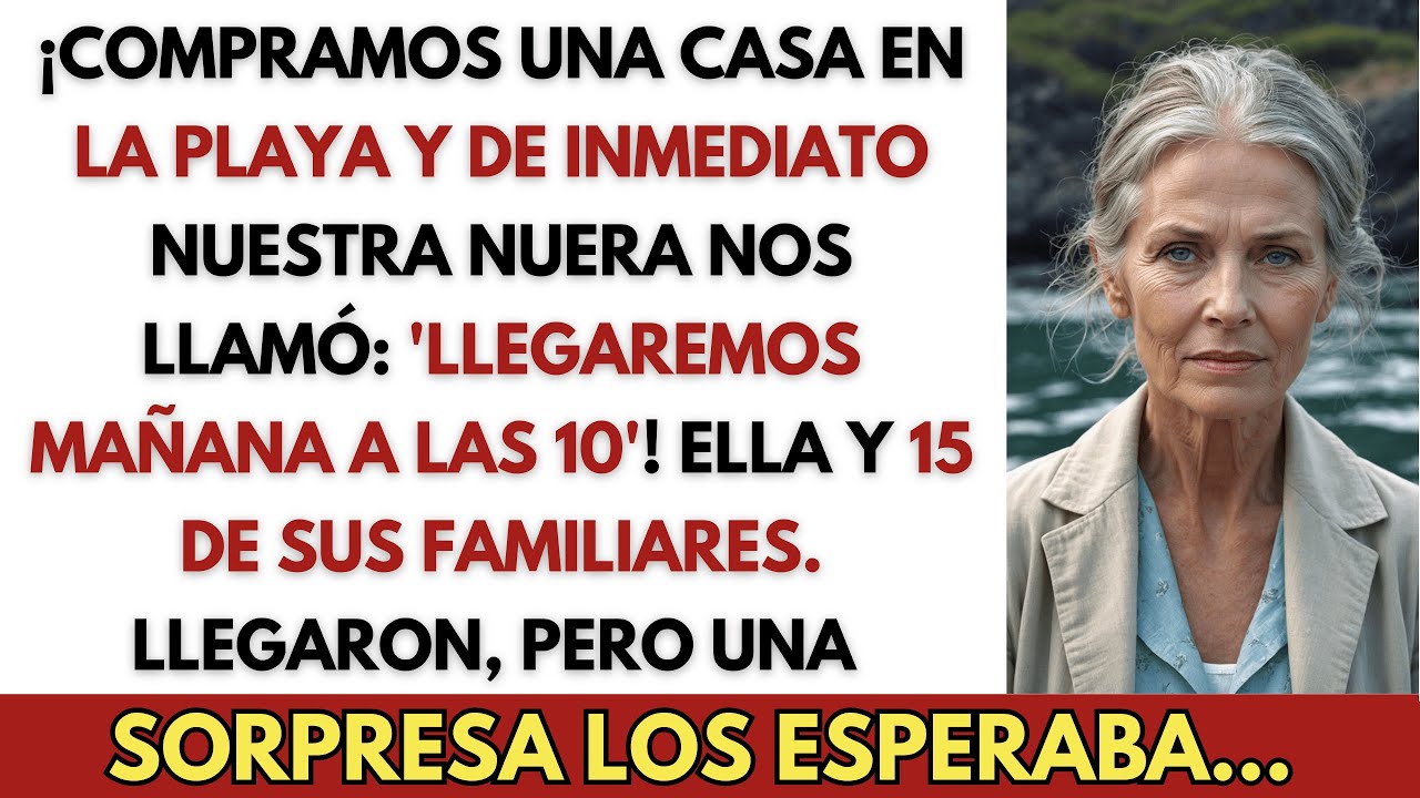 Nuestra Nuera Llegó con 15 Familiares a Nuestra Nueva Casa en la Playa… Sin Preguntar. Teníamos una…