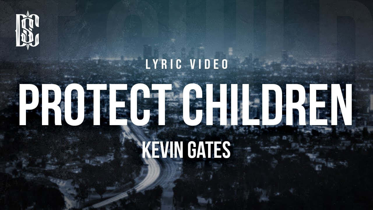 Kevin Gates - Protect Children | Lyrics
