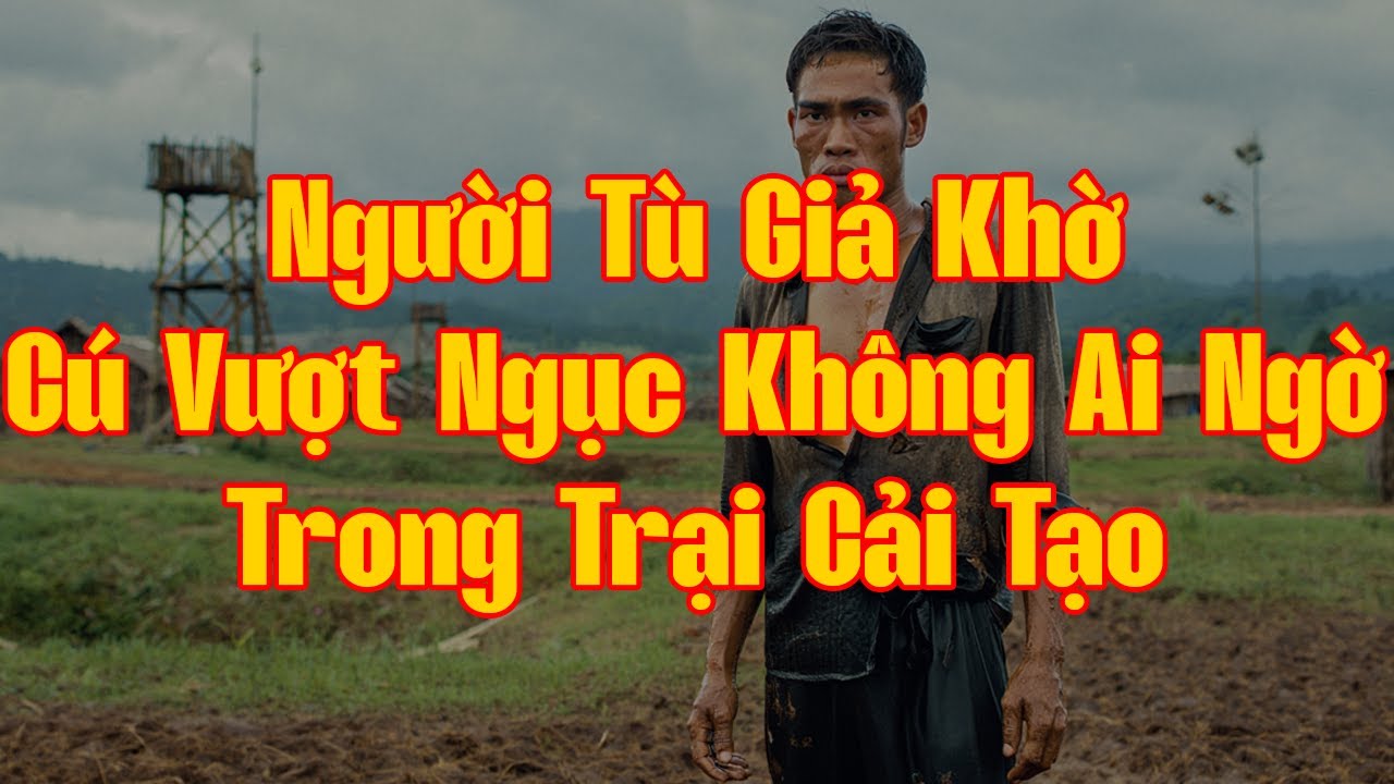 Người Tù Giả Khờ – Cú Vượt Ngục Không Ai Ngờ Trong Trại Cải Tạo | Hồi Ký Miền Nam VN